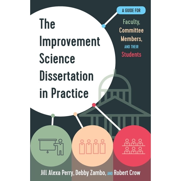 Improvement Science in Education and Bey The Improvement Science Dissertation in Practice: A Guide for Faculty, Committee Members, and Their Students, (Paperback)