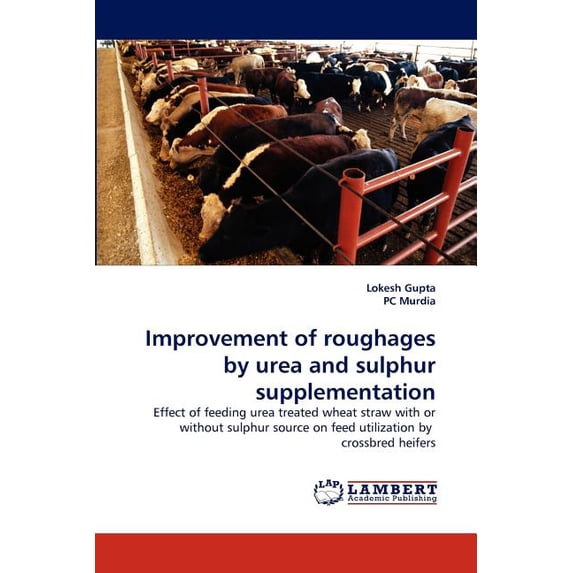 Improvement of roughages by urea and sulphur supplementation (Paperback)
