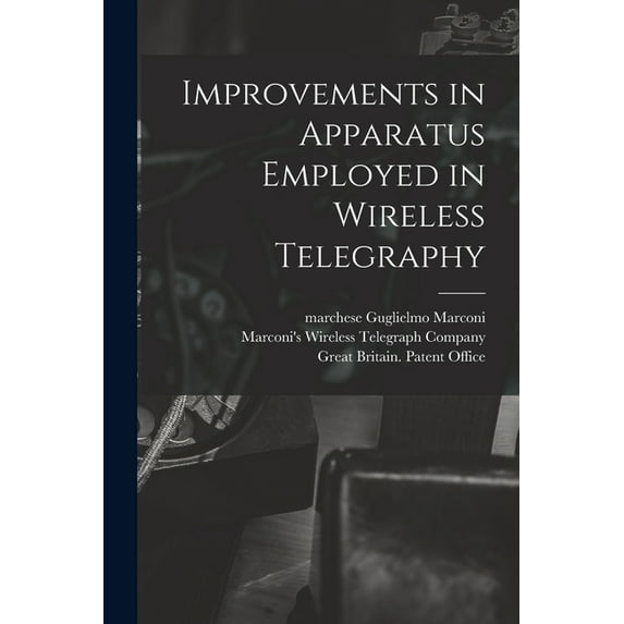 Improvements in Apparatus Employed in Wireless Telegraphy (Paperback)