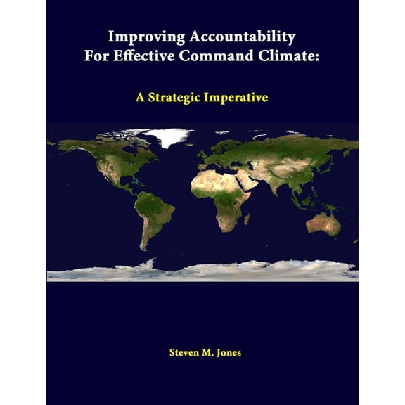 Improving Accountability For Effective Command Climate: A Strategic Imperative (Paperback)