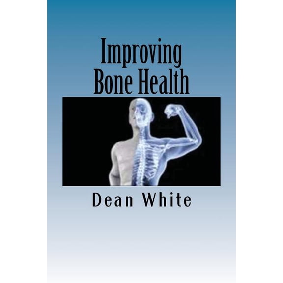 Improving Bone Health : The Ultimate Bone Health Guide