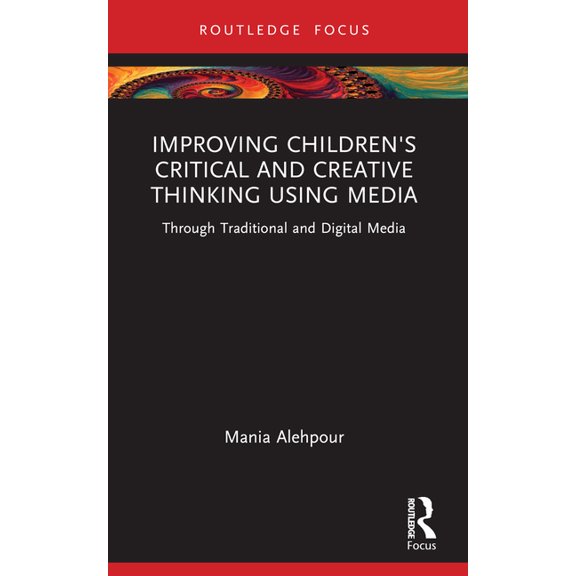 Improving Children's Critical and Creative Thinking Using Media: Through Traditional and Digital Media, (Paperback)