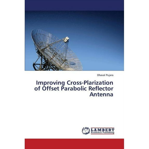 Improving Cross-Plarization of Offset Parabolic Reflector Antenna (Paperback)