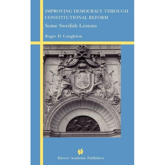 Improving Democracy Through Constitutional Reform: Some Swedish Lessons, (Hardcover)