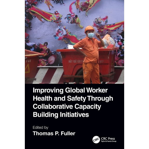 Improving Global Worker Health and Safety Through Collaborative Capacity Building Initiatives, (Paperback)