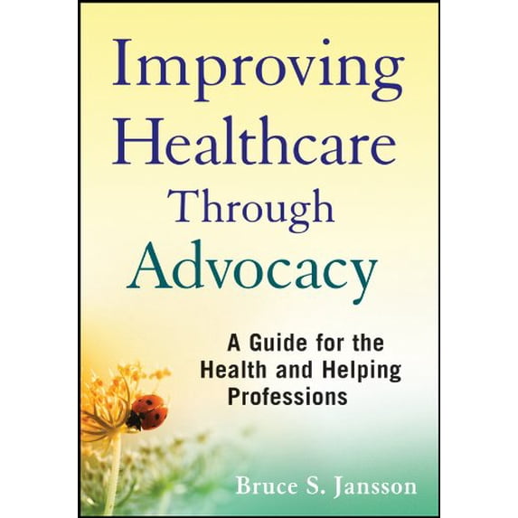 Pre-Owned Improving Healthcare Through Advocacy: A Guide for the Health and Helping Professions (Paperback) 047050529X 9780470505298