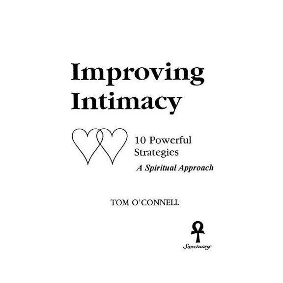 Improving Intimacy: 10 Powerful Strategies a Spiritual Approach (Paperback)