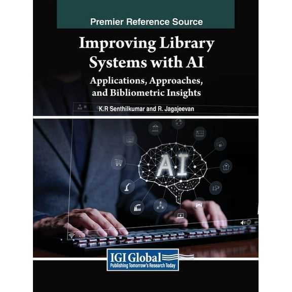 Improving Library Systems with AI: Applications, Approaches, and Bibliometric Insights, (Paperback)
