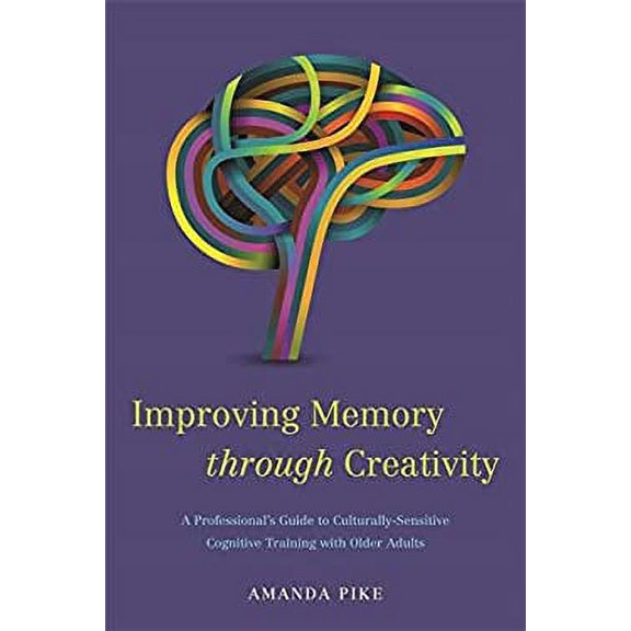 Pre-Owned Improving Memory through Creativity: A Professional's Guide to Culturally Sensitive Cognitive Training with Older Adults Paperback