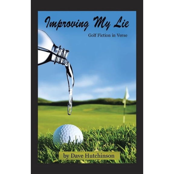 Improving My Lie: Golf Fiction in Verse, (Paperback)