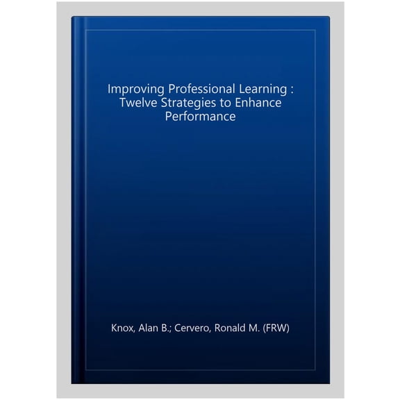 Pre-Owned Improving Professional Learning: Twelve Strategies to Enhance Performance, (Hardcover)