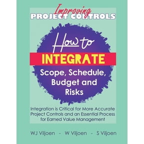 Improving Project Controls: How to Integrate Scope, Schedule, Budget and Risks, (Paperback)