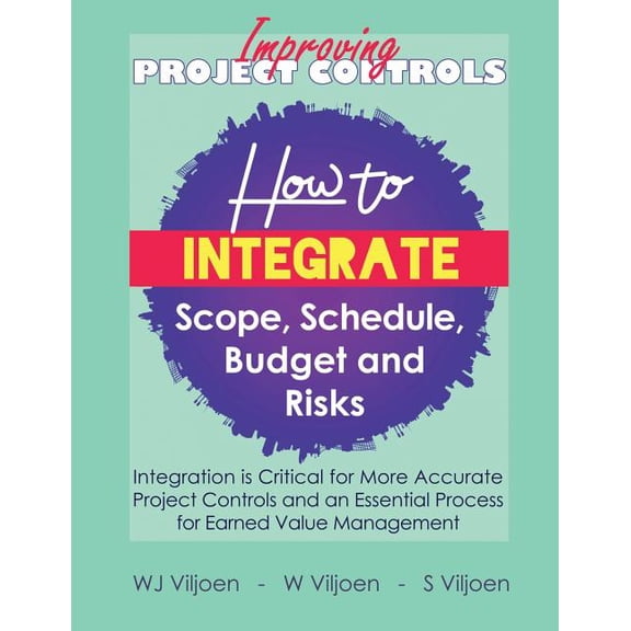 Improving Project Controls: How to Integrate Scope, Schedule, Budget and Risks, (Paperback)