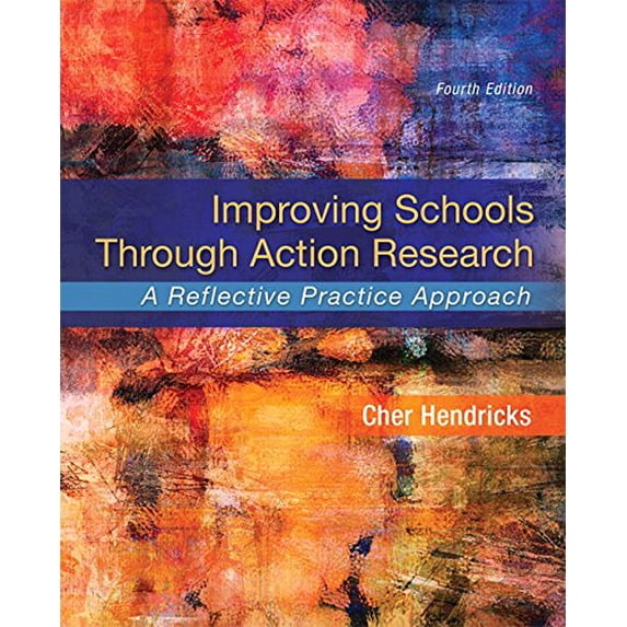 Pre-Owned Improving Schools Through Action Research: A Reflective Practice Approach (Paperback) 0134029321 9780134029320