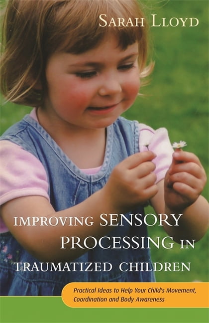 Improving Sensory Processing in Traumatized Children: Practical Ideas ...