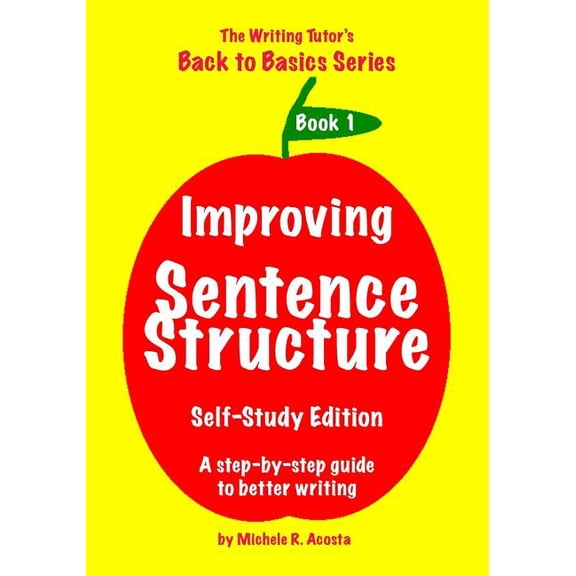 Improving Sentence Structure : A Step by Step Guide to Better Writing