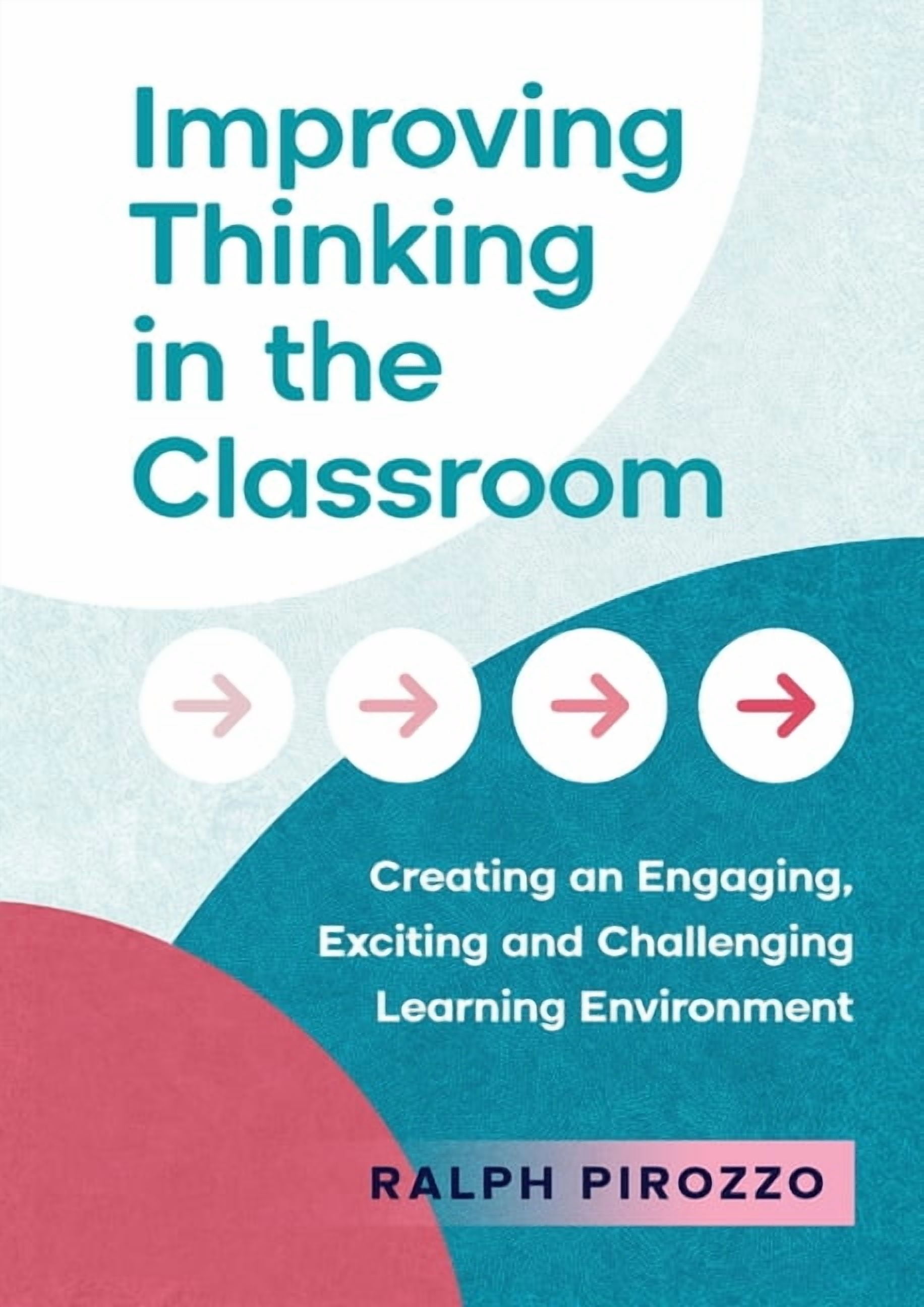 Improving Thinking in the Classroom: Creating an Engaging, Exciting and Challenging Learning Environment, (Paperback)