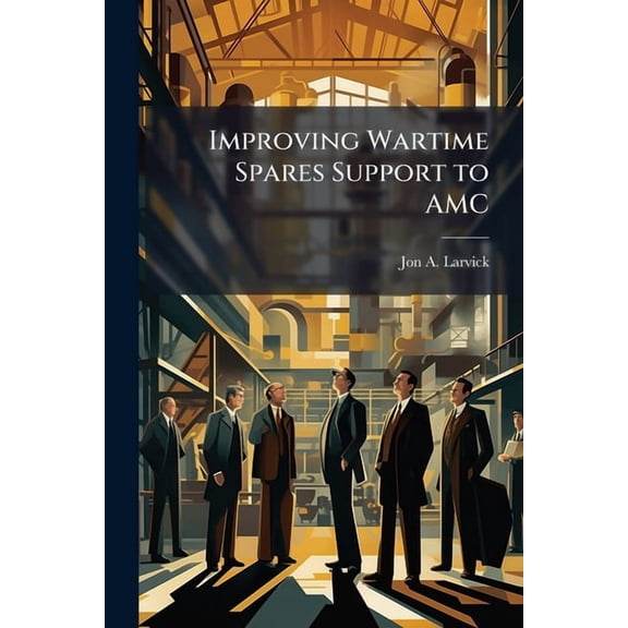 Improving Wartime Spares Support to AMC: An Analysis of KC-135 Readiness Spares Packages During Operation Allied Force W, (Paperback)