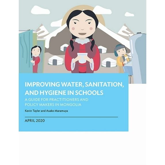 Improving Water, Sanitation, and Hygiene in Schools: A Guide for Practitioners and Policy Makers in Mongolia, (Paperback)