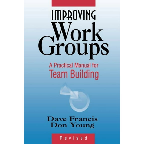 Improving Work Groups: A Practical Manual for Team Building, (Paperback)