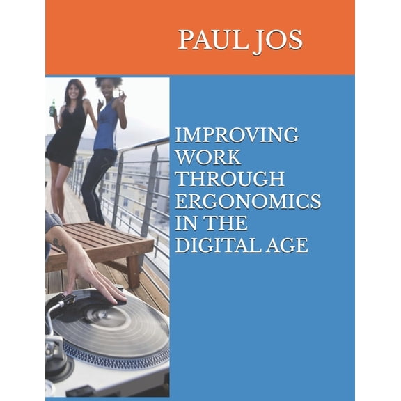 Improving Work Through Ergonomics in the Digital Age, (Paperback)