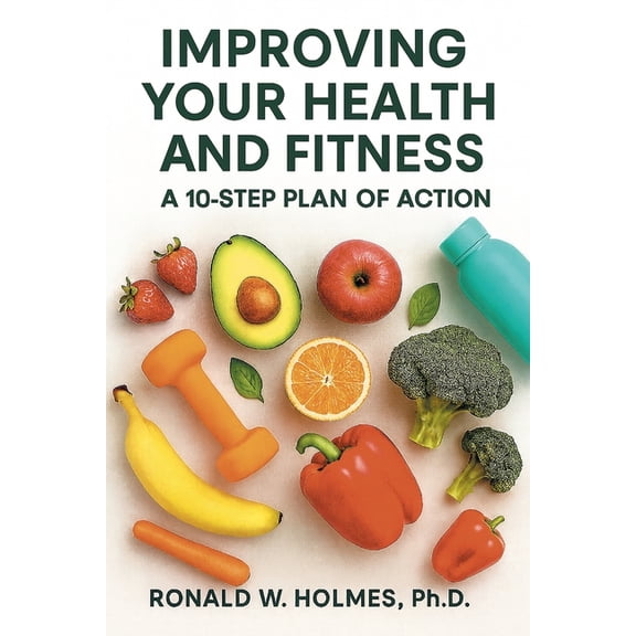 Improving Your Health and Fitness: A 10-Step Plan of Action, (Paperback)