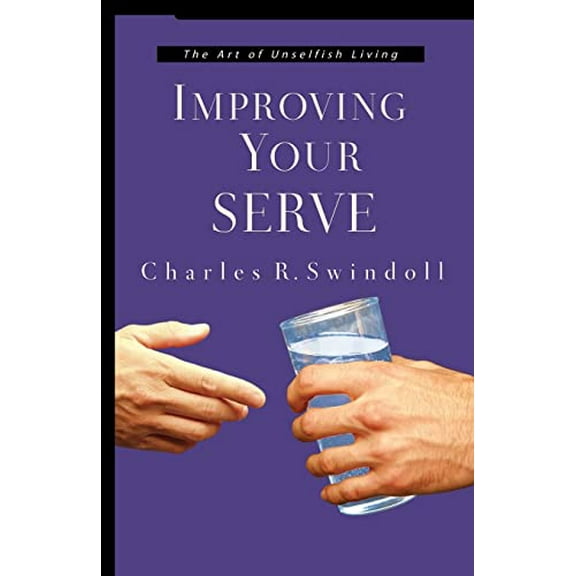 Pre-Owned Improving Your Serve: The Art of Unselfish Living (Paperback) by Dr. Charles R Swindoll