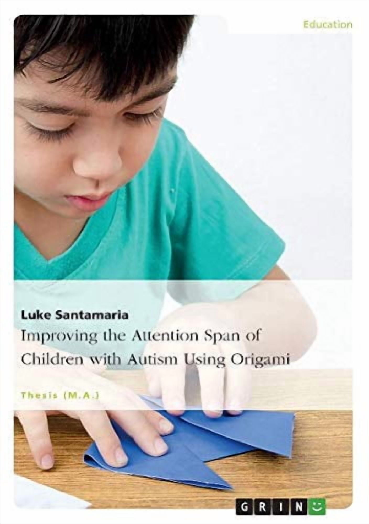 Improving the Attention Span of Children with Autism Using Origami Paperback 3668024472 9783668024472 Luke Santamaria