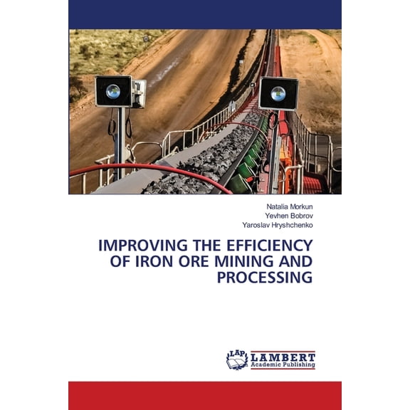 Improving the Efficiency of Iron Ore Mining and Processing, (Paperback)