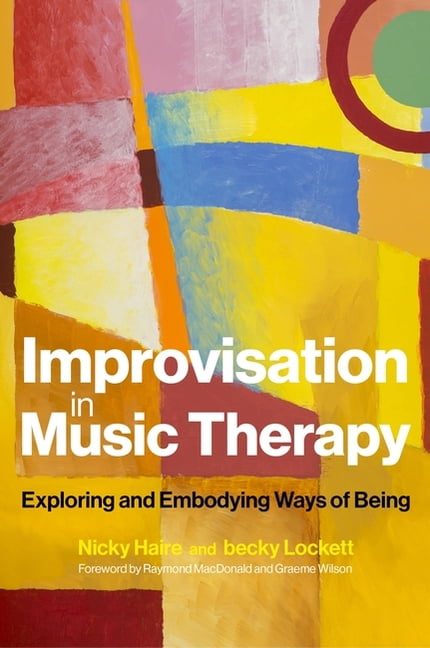 Improvisation in Music Therapy: Exploring and Embodying Ways of Being, (Paperback)