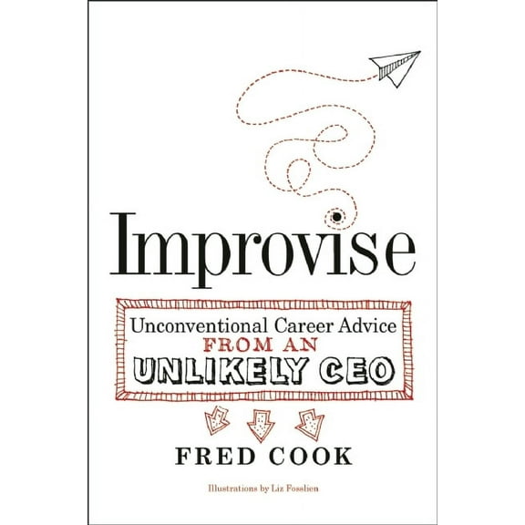 Improvise: Unconventional Career Advice from an Unlikely CEO, (Paperback)