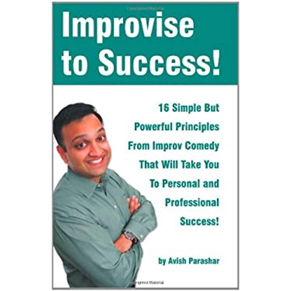 Pre-Owned Improvise to Success! : 16 Simple but Powerful Principles from Improv Comedy That Will Take You to Personal and Professional Success (Paperback) 9780983371007