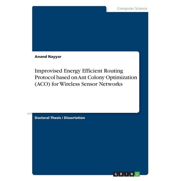 Improvised Energy Efficient Routing Protocol based on Ant Colony Optimization (ACO) for Wireless Sensor Networks (Paperback)