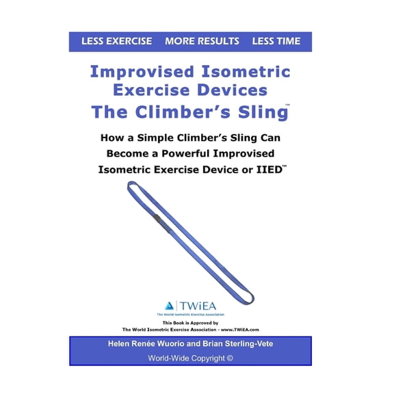 Improvised Isometric Exercise Devices - The Climber's Sling: How a Simple Climber's Sling Can Become a Powerful Improvis, (Paperback)