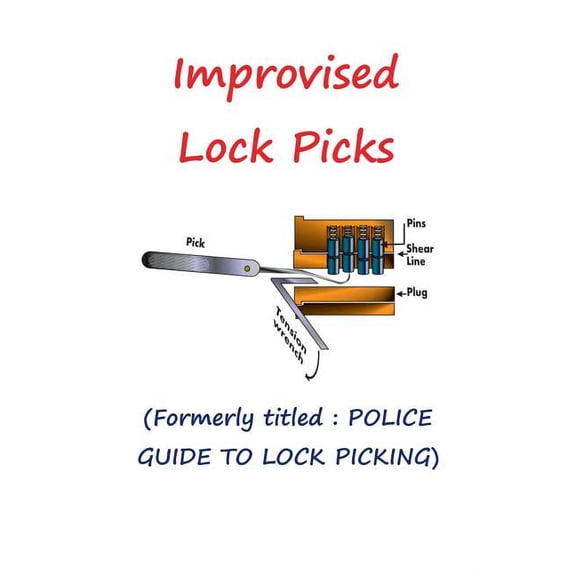 Improvised Lock Picks: Formerly titled: POLICE GUIDE TO LOCK PICKING (Paperback)