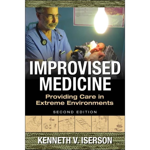 Improvised Medicine: Providing Care in Extreme Environments, 2nd Edition, (Paperback)