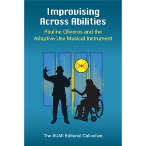 Pre-Owned Improvising Across Abilities: Pauline Oliveros and the Adaptive Use Musical Instrument (Paperback) by Thomas Ciufo, Abbey L Dvorak, Kip Haaheim