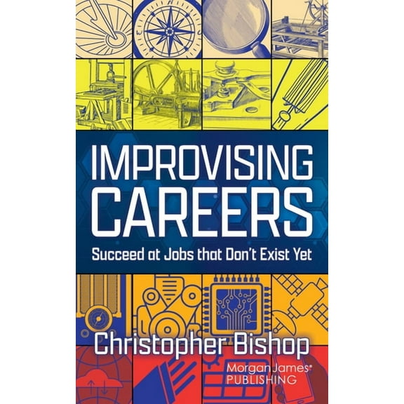 Improvising Careers: Succeed at Jobs That Don't Exist Yet, (Paperback)