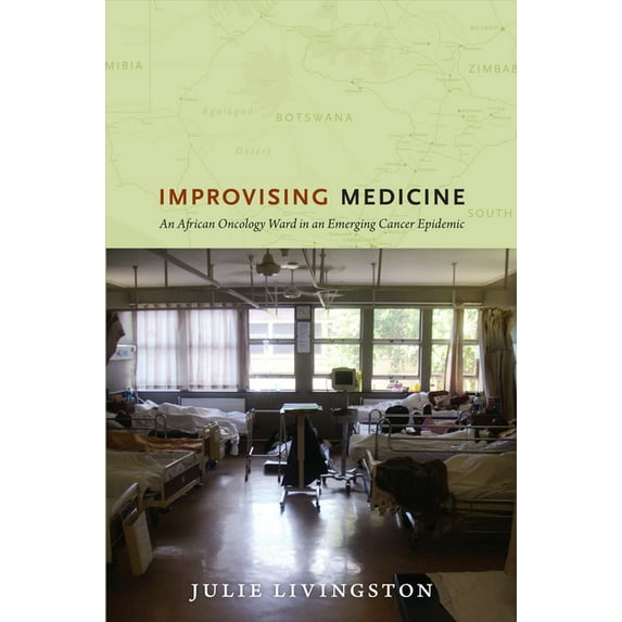 Improvising Medicine: An African Oncology Ward in an Emerging Cancer Epidemic, (Paperback)