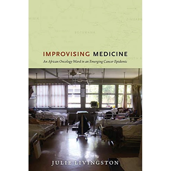 Pre-Owned Improvising Medicine: An African Oncology Ward in an Emerging Cancer Epidemic (Paperback) 0822353423 9780822353423