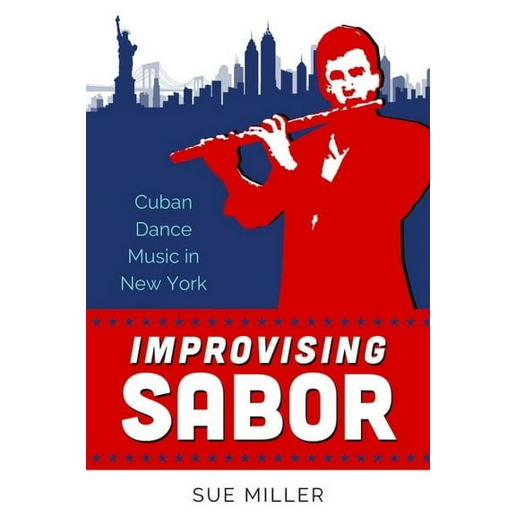 Improvising Sabor: Cuban Dance Music in New York, (Hardcover)
