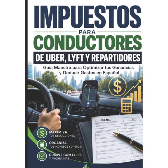 Impuestos para Conductores de Uber, Lyft y Repartidores: Guia Maestra para Optimizar tus Ganancias y deducir gastos en E, (Paperback)