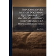 thumbnail image 1 of Impugnacion De Muchas Doctrinas Que Enseña El ... P. Maestro D. Antonio Joseph Rodriguez, Monge Benedictino (Paperback), 1 of 1