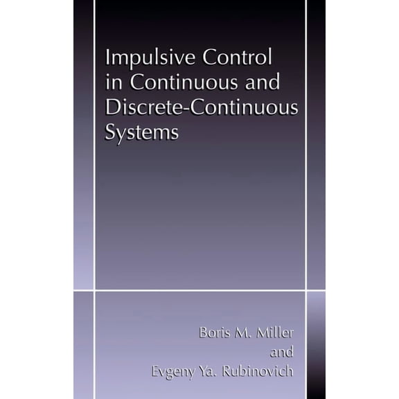 Impulsive Control in Continuous and Discrete-Continuous Systems, (Hardcover)