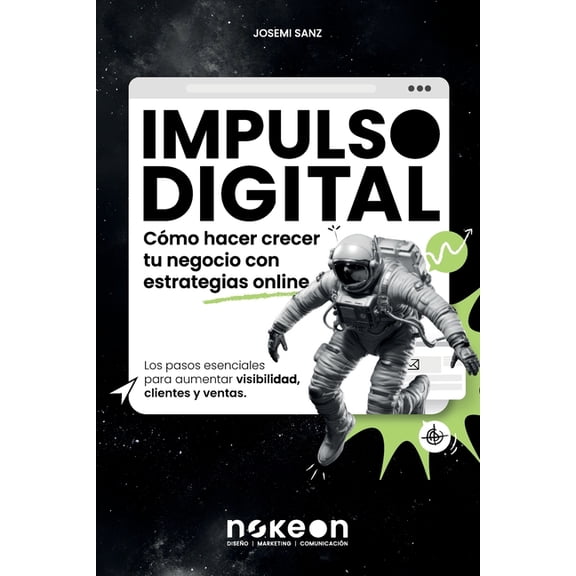 Impulso Digital Cmo hacer crecer tu negocio con estrategias online: Los pasos esenciales para aumentar visibilidad, cli, (Paperback)