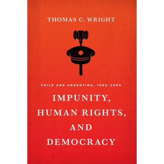 Impunity, Human Rights, and Democracy: Chile and Argentina, 1990-2005, (Paperback)