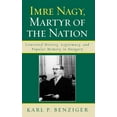 thumbnail image 1 of Imre Nagy, Martyr of the Nation: Contested History, Legitimacy, and Popular Memory in Hungary, (Hardcover), 1 of 1