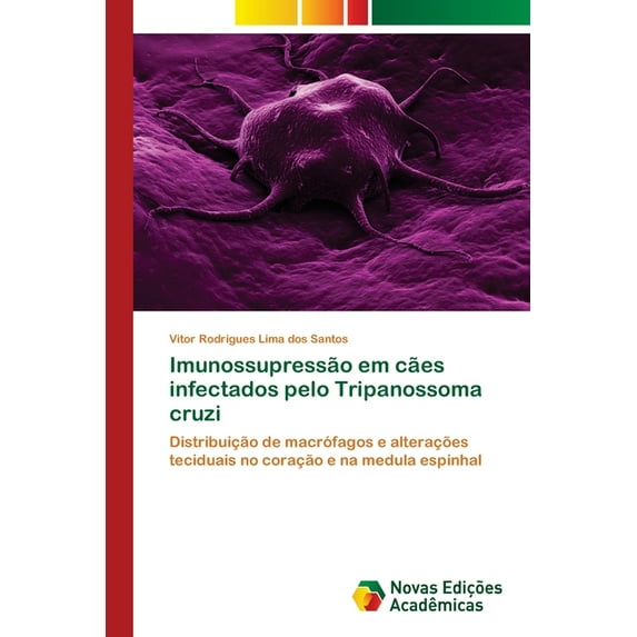 Imunossupressão em cães infectados pelo Tripanossoma cruzi (Paperback)