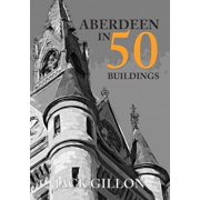 In 50 Buildings Aberdeen in 50 Buildings Paperback