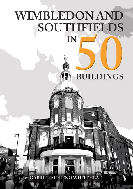 In 50 Buildings Wimbledon and Southfields in 50 Buildings, (Paperback)